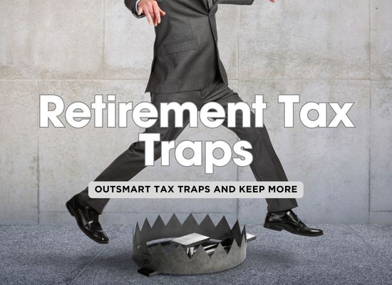 The 7 Hidden Retirement Tax Traps (And How to Avoid Them)