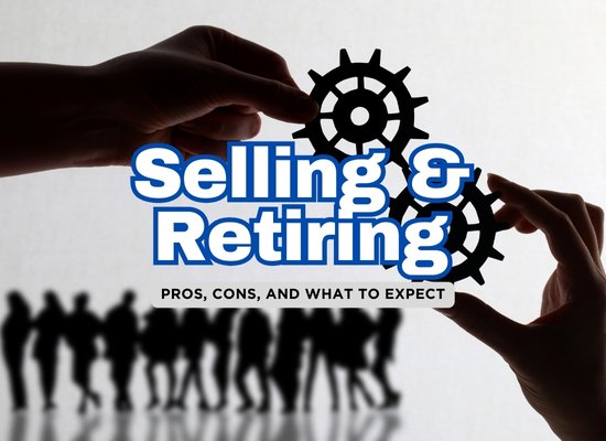 Should You Sell Your Business and Retire? Pros & Cons